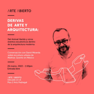 Derivas de Arte y Arquitectura. Conversación con David Miranda sobre escultura de Mathias Goeritz en espacio público en México. Arte Abierto