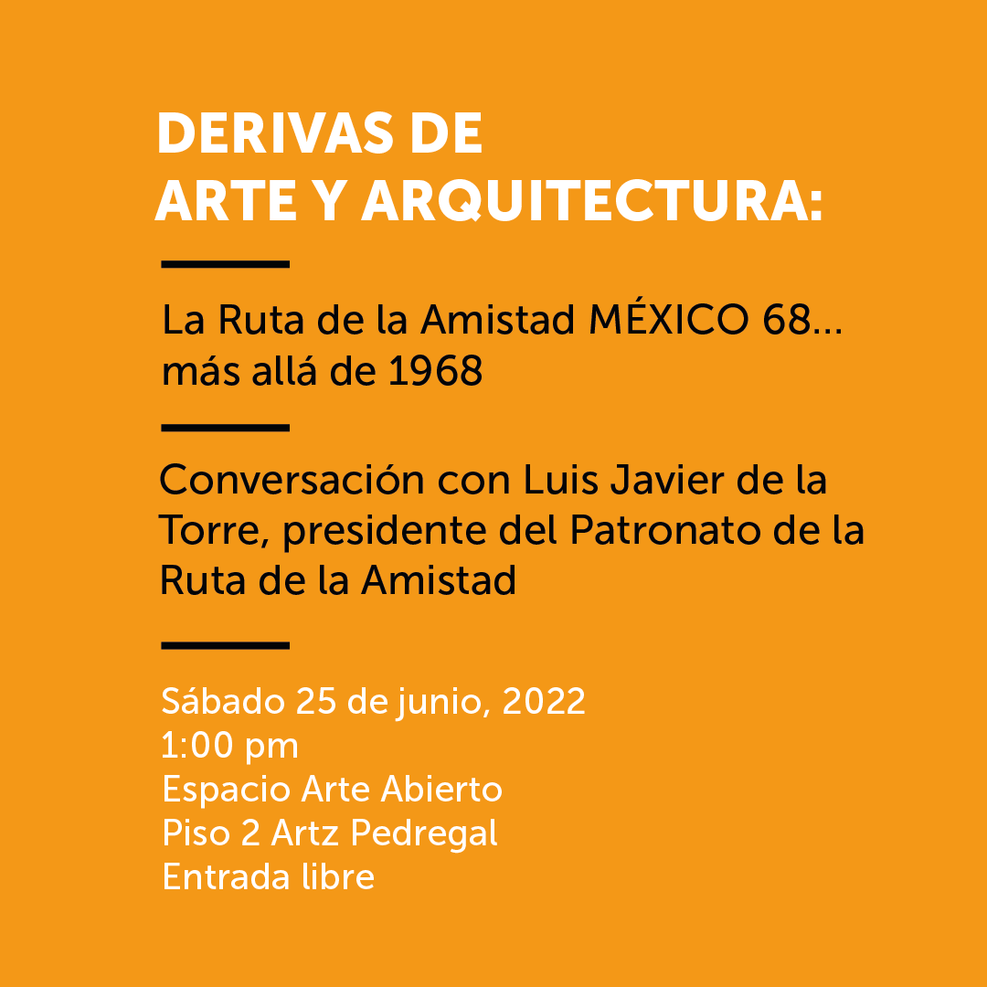 Charla con Luis Javier de la Torre, presidente del Patronato Ruta de la Amistad A.C. Derivas de Arte y Arquitectura en Arte Abierto.