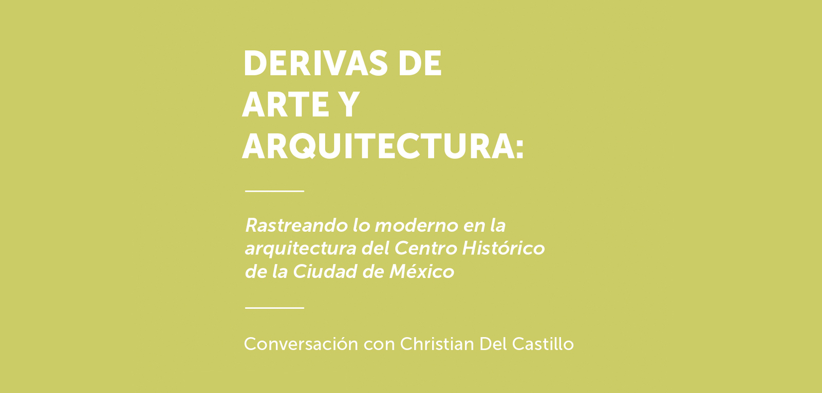 Christian del Castillo, Rastreando lo moderno en la arquitectura del Centro Histórico de la Ciudad de México, Derivas de Arte y Arquitectura de Arte Abierto.