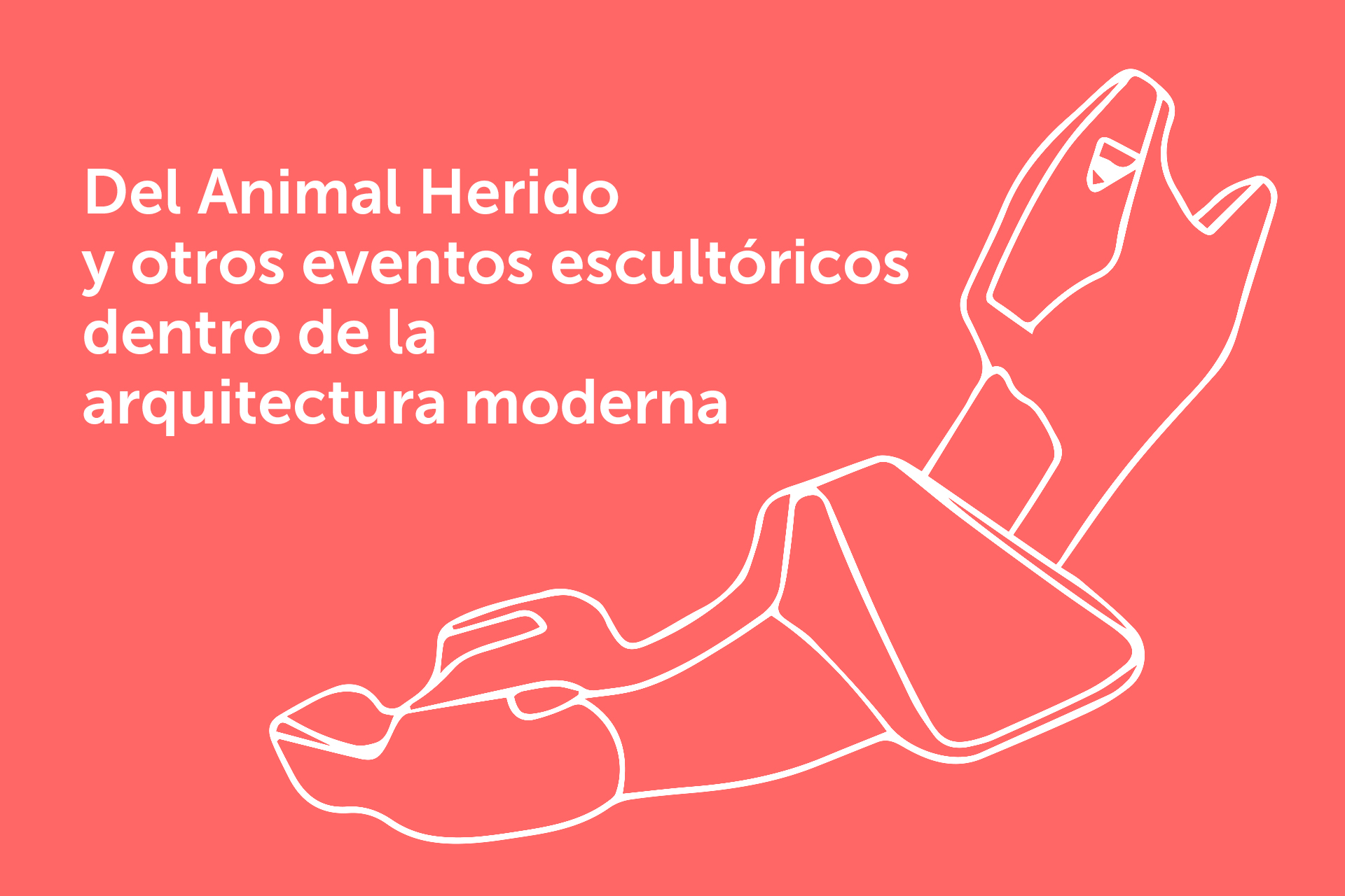 Del Animal Herido y otros eventos escultóricos dentro de la arquitectura moderna