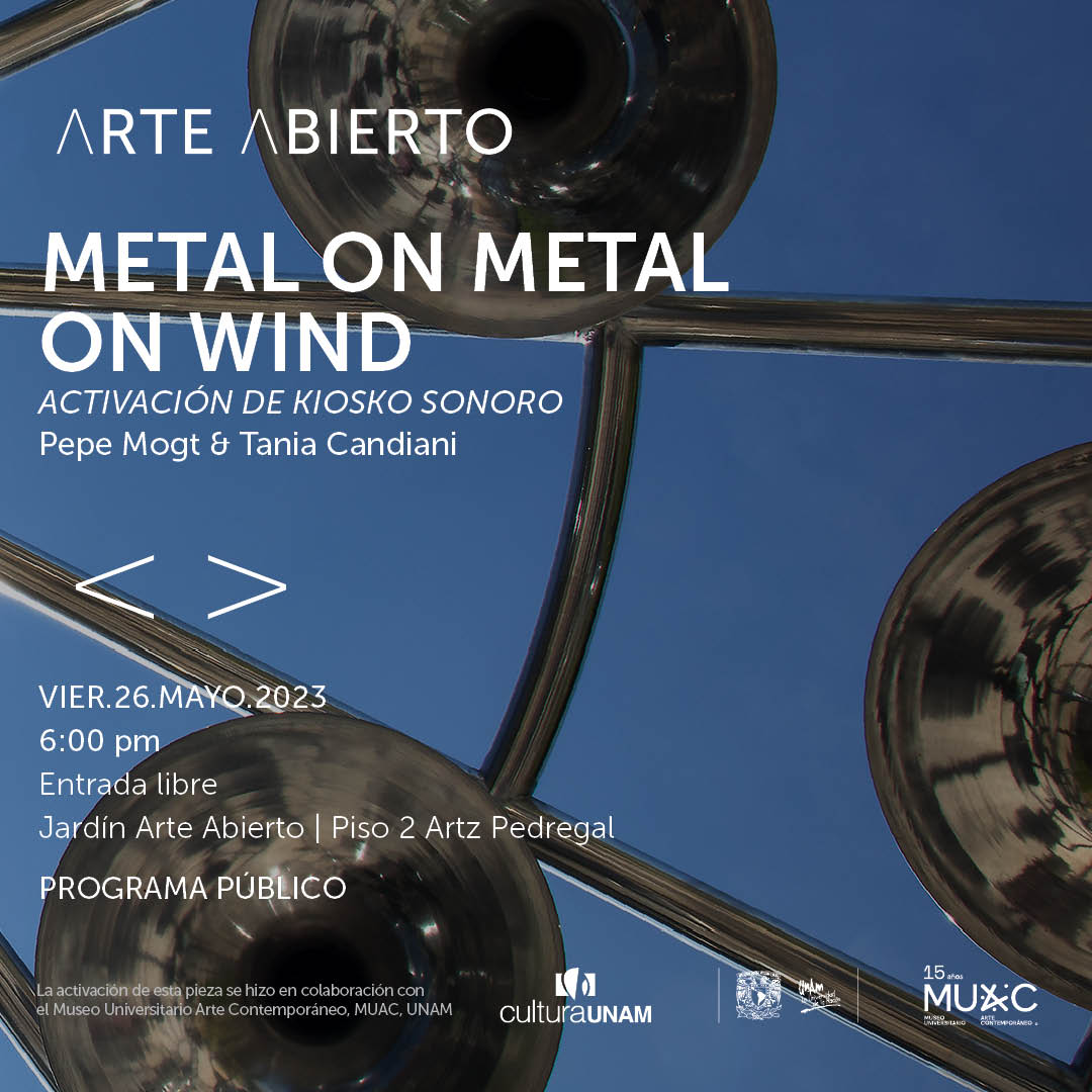 METAL ON METAL ON WIND Tania Candiani & Pepe Mogt Activación de Kiosko Sonoro Arte Abierto